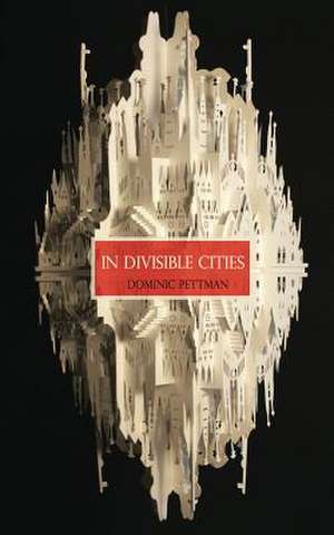 In Divisible Cities de Dominic Pettman