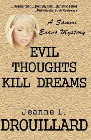 Evil Thoughts Kill Dreams: A Sammi Evans Mystery de Jeanne L. Drouillard