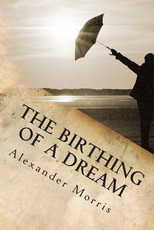 The Birthing of a Dream de Alexander Morris