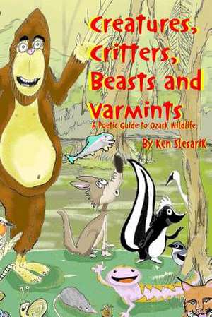 Creatures, Critters, Beasts and Varmints de Ken Slesarik