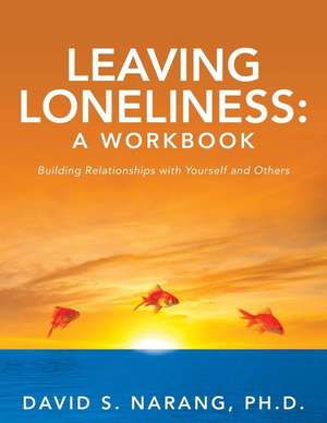 Leaving Loneliness de Ph. D. David S. Narang