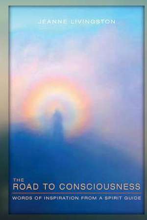 The Road to Consciousness de Jeanne Livingston