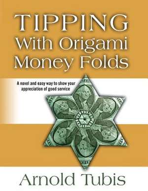 Tipping with Origami Money Folds de Arnold Tubis