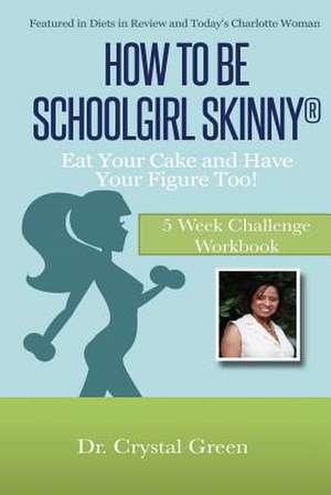 How to Be Schoolgirl Skinny de Crystal Green