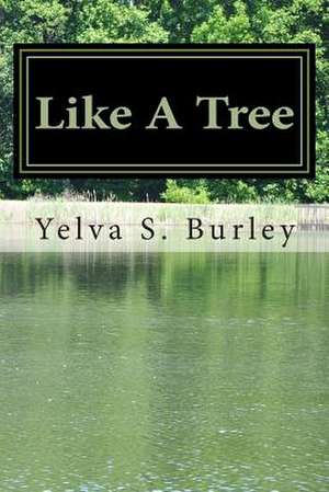 Like a Tree de Yelva S. Burley