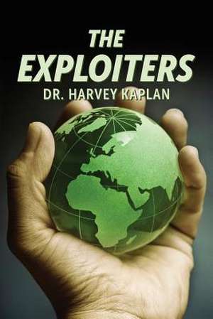 The Exploiters de Dr Harvey a. Kaplan