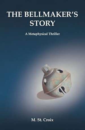 The Bellmaker's Story de M. St Croix