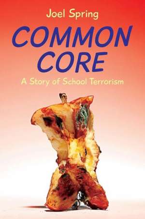 Common Core: A Story of School Terrorism de Joel Spring