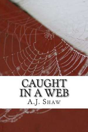 Caught in a Web de MR a. J. Shaw