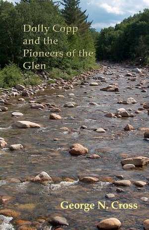 Dolly Copp and the Pioneers of the Glen de George N. Cross