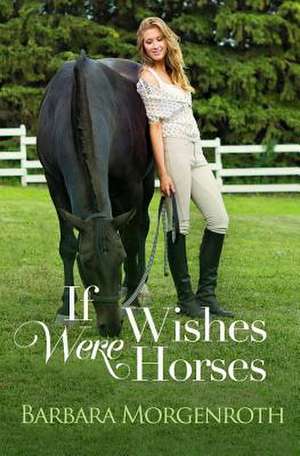 If Wishes Were Horses de Barbara Morgenroth