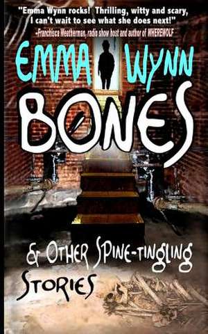 Bones & Other Spine-Tingling Stories: What Children's Stories Teach Us about Life, Love and Mothering de Emma Wynn