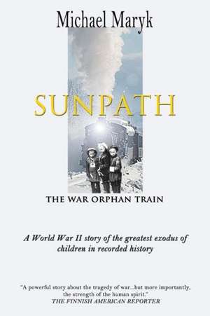 Sunpath: The War Orphan Train de Michael Maryk