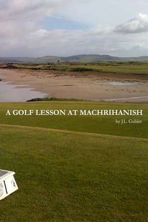 A Golf Lesson at Machrihanish de MR J. L. Gubler