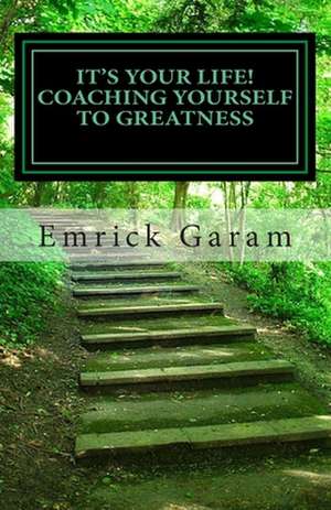 It's Your Life! Coaching Yourself to Greatness de MR Emrick Garam