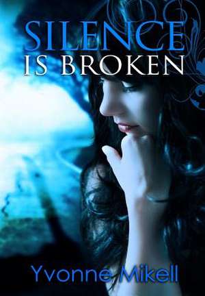 Silence Is Broken de Yvonne Mikell