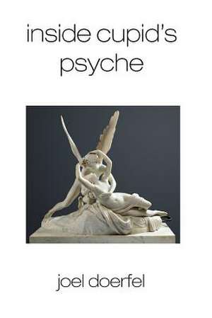 Inside Cupid's Psyche de Joel Doerfel