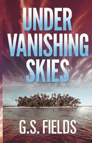 Under Vanishing Skies de G. S. Fields