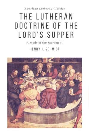 The Lutheran Doctrine of the Lord's Supper de Henry I. Schmidt