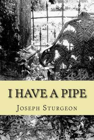 I Have a Pipe de Joseph S. Sturgeon