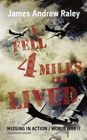 I Fell Four Miles and Lived de James Andrew Raley