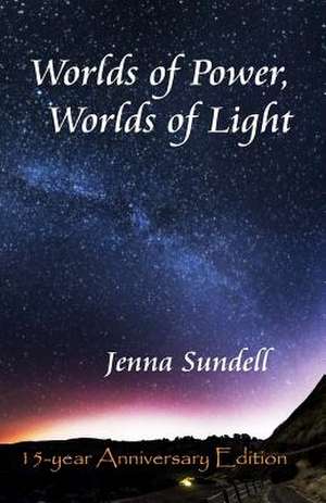 Worlds of Power, Worlds of Light de Jenna Sundell