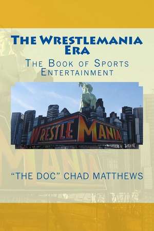 The Wrestlemania Era de The Doc Chad Matthews