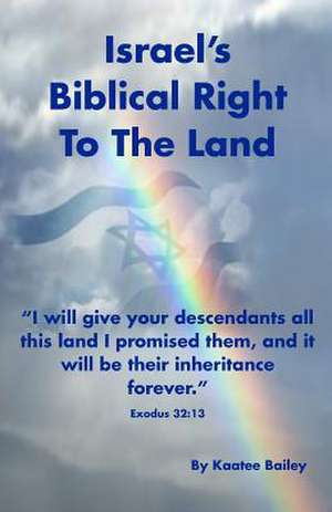 Israel's Biblical Right to the Land de Rev Kaatee L. Bailey