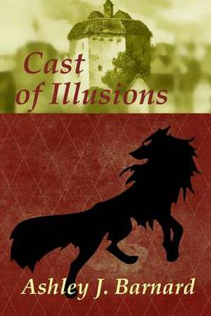 Cast of Illusions de Ashley J. Barnard