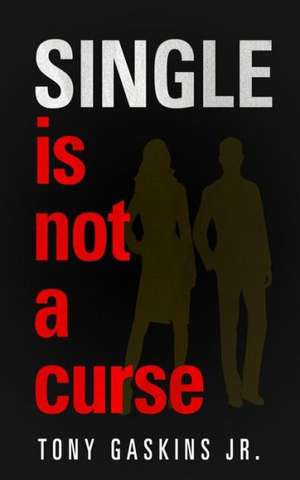 Single Is Not a Curse: Beginnings de Tony A. Gaskins Jr