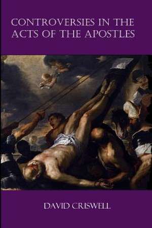 Controversies in the Acts of the Apostles: And Other Poems and Lyrics de David Criswell Ph. D.