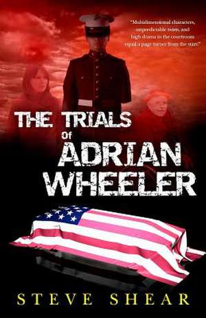 The Trials of Adrian Wheeler de Steve Shear