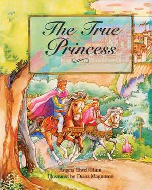 The True Princess de Angela Elwell Hunt