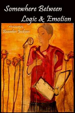 Somewhere Between Logic & Emotion de Brandon Jackson