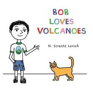 Bob Loves Volcanoes de N. Scrantz Lersch