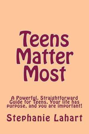 Teens Matter Most de Stephanie Lahart