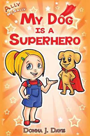 My Dog Is a Superhero! de Donna J. Davis