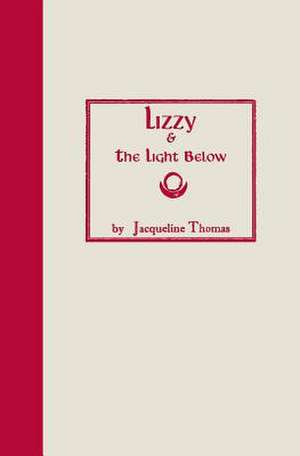 Lizzy & the Light Below de Jacqueline Thomas