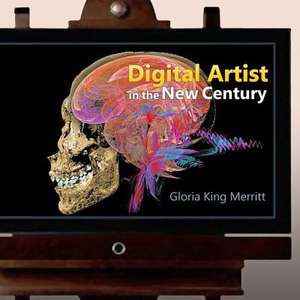 Digital Artist in the New Century de Gloria King Merritt