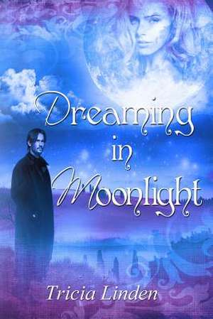 Dreaming in Moonlight de Tricia Linden