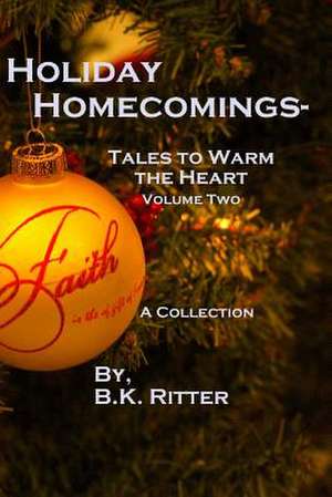 Holiday Homecomings- Tales to Warm the Heart Volume Two de B. K. Ritter