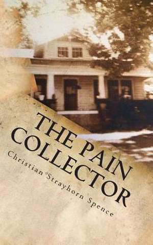 The Pain Collector de Christian Strayhorn Spence