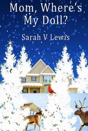 Mom Where's My Doll de Sarah V. Lewis