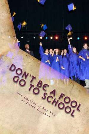 Don't Be a Fool Go to School de Derek S. Chatman