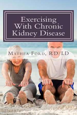 Exercising with Chronic Kidney Disease de Mrs Mathea Ford