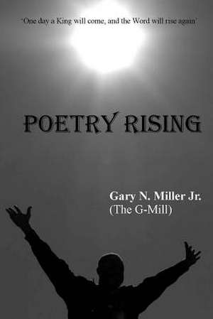 Poetry Rising de Gary N. Miller (the G-Mill)