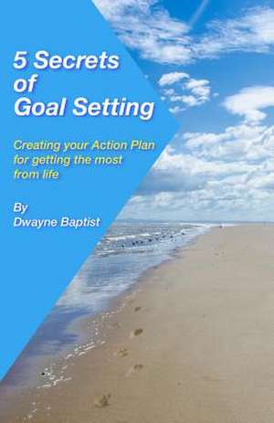 5 Secrets of Goal Setting de Dwayne Baptist