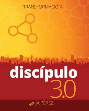 Discipulo 3.0: Transformacion de J. A. Perez