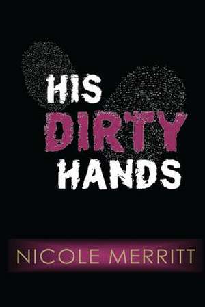 His Dirty Hands de Nichole Merritt