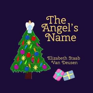 The Angel's Name de Elizabeth Staab Van Deusen